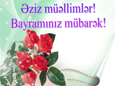 Əziz müəllimlər bayramınız mübarək!