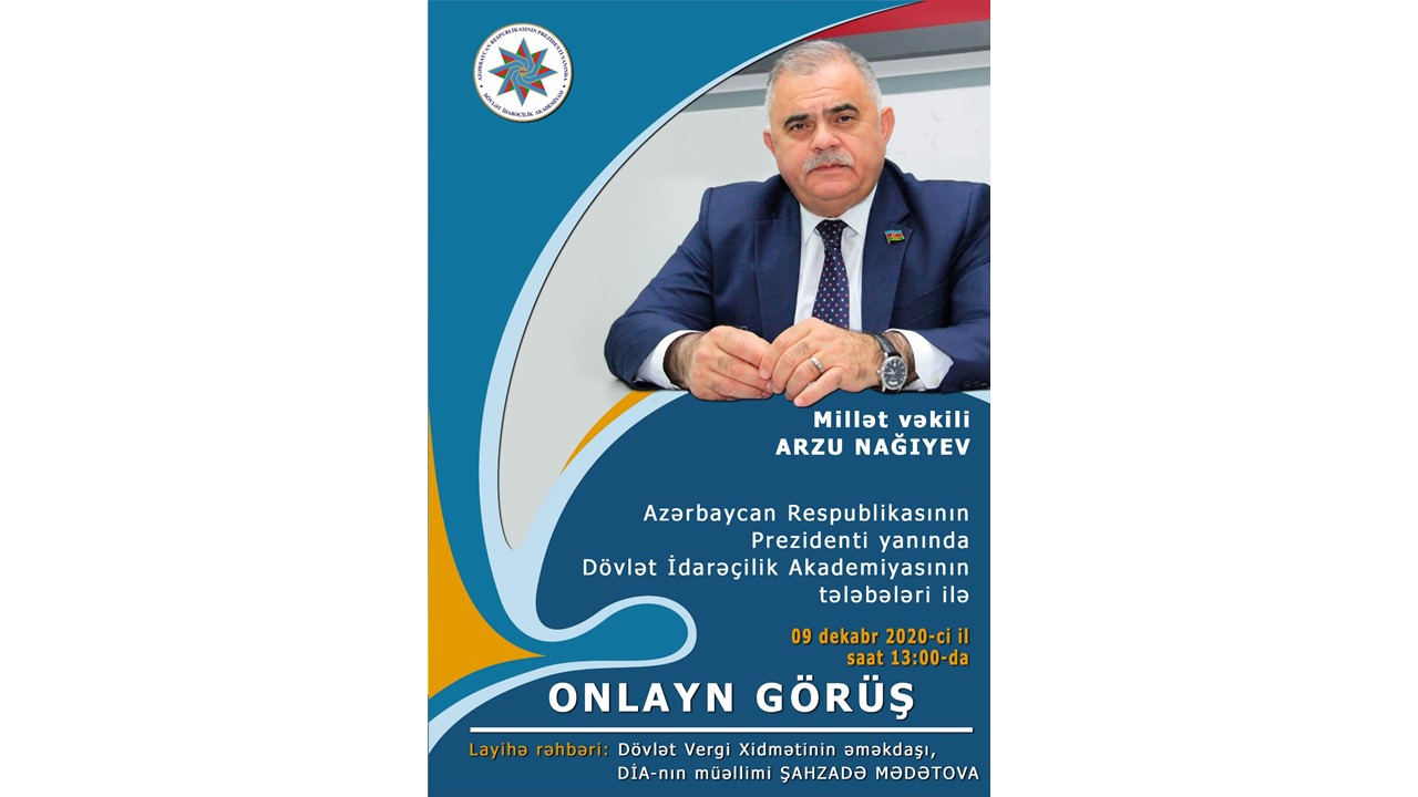 Azərbaycan Respublikasının Prezidenti yanında Dövlət İdarəçilik Akademiyasının tələbələrinin Millət Vəkili Arzu Nağıyevlə onlayn görüşü
