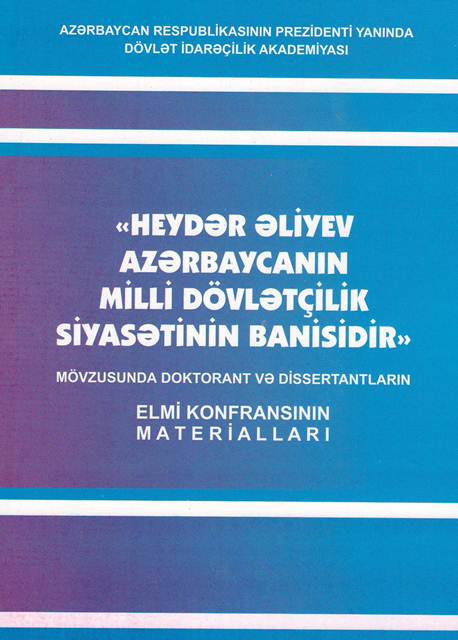 Dövlət İdarəçilik Akademiyasında “Heydər Əliyev Azərbaycanın milli dövlətçilik siyasətinin banisidir” mövzusunda keçirilmiş elmi-praktiki konfransının materialları dərc olunmuşdur