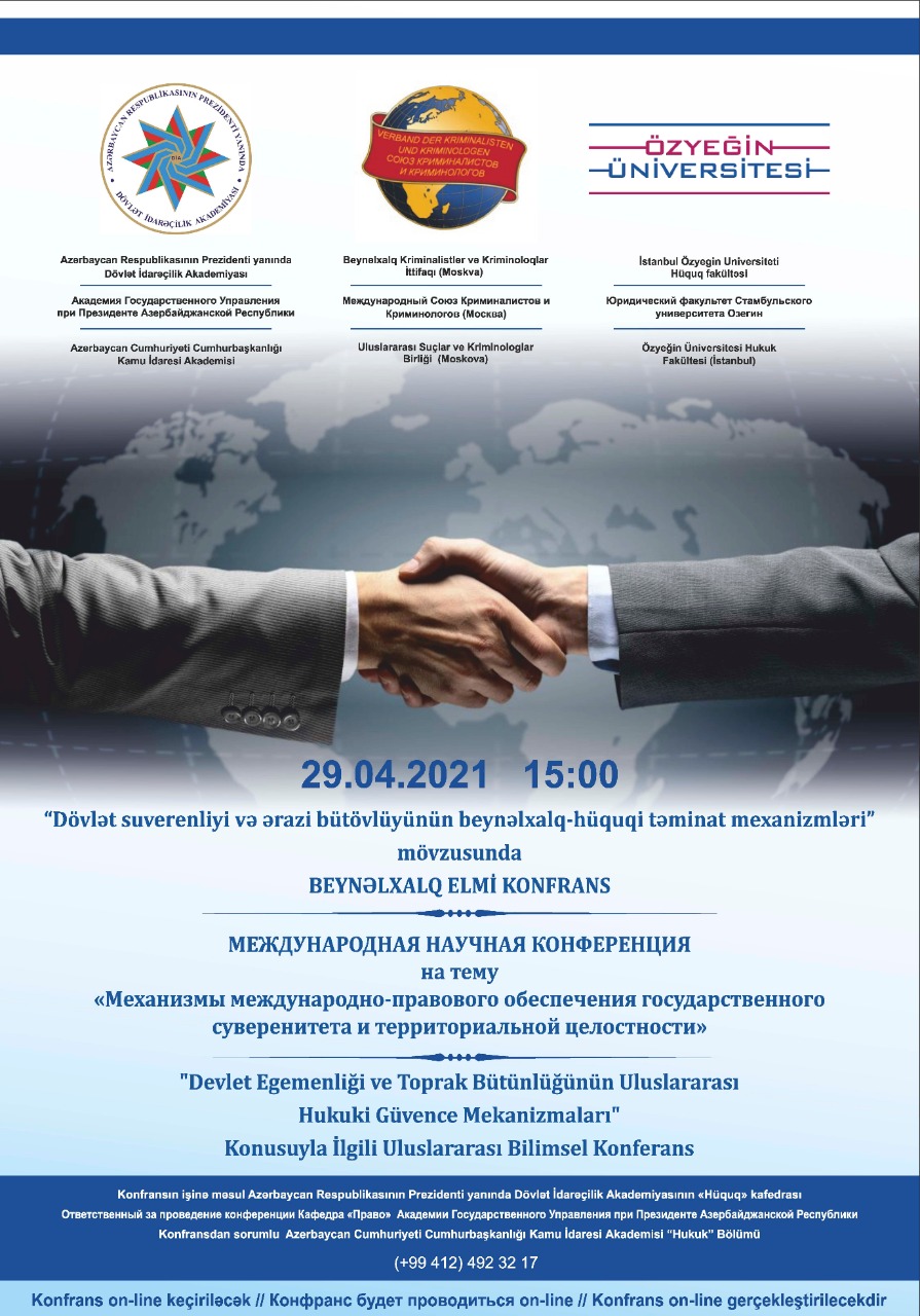 29 aprel 2021-ci il tarixində saat 15.00-da Azərbaycan Respublikasının Prezidenti yanında Dövlət İdarəçilik Akademiyası, Moskva Beynəlxalq Kriminalistlər və Kriminoloqlar İttifaqı və İstanbul Özyegin Universiteti Hüquq fakültəsinin birgə təşkilatçılıqı ilə "Dövlət suverenliyi və ərazi bütövlüyünün beynəlxalq hüquqi təminat mexanizmləri" mövzusunda beynəlxalq elmi konfrans keçiriləçəkdir.  